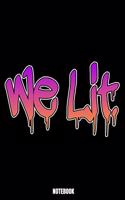 We Lit. Notebook: Lit Notebook, Planner, Journal, Diary, Planner, Gratitude, Writing, Travel, Goal, Bullet Notebook - Size 6 x 9 - 110 Lined Pages - Office Equipment,