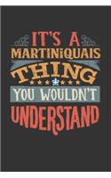 It's A Martiniquais Thing You Wouldn't Understand: Martinique Notebook Journal 6x9 Personalized Gift For It's A Martiniquais Thing You Wouldn't Understand Lined Paper
