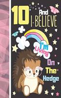10 And I Believe I'm Living On The Hedge