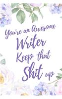 You're an Awesome Writer. Keep That Shit Up: 6x9" Dot Bullet Notebook/Journal Motivation Gift Idea For Writers