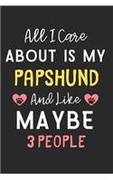 All I care about is my Papshund and like maybe 3 people: Lined Journal, 120 Pages, 6 x 9, Funny Papshund Dog Gift Idea, Black Matte Finish (All I care about is my Papshund and like maybe 3 people Journal)