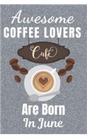 Awesome Coffee Lovers Are Born In June