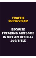 Traffic Supervisor, Because Freaking Awesome Is Not An Official Job Title: 6X9 Career Pride Notebook Unlined 120 pages Writing Journal