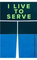 I live To Serve Tennis Notebook