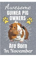 Awesome Guinea Pig Owners Are Born In November: Guinea Pig gifts. This Guinea Pig Notebook / Guinea Pig Journal has a fun cover. It is 6x9in size with 110+ lined ruled pages, great for Birthdays &