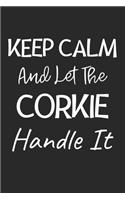 Keep Calm And Let The Corkie Handle It