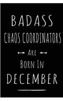 Badass Chaos Coordinators are Born in December: This lined journal or notebook makes a Perfect Funny gift for Birthdays for your best friend or close associate. ( An Alternative to Birthday Presen