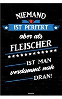 Niemand ist perfekt aber als Fleischer ist man verdammt nah dran! Notizbuch