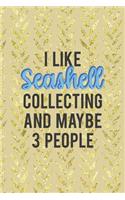 I Like Seashell Collecting And Maybe 3 People