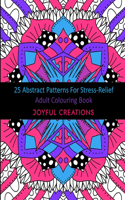 25 Abstract Patterns For Stress-Relief: Adult Colouring Book