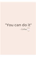 You Can Do It - Coffee