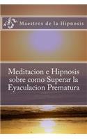 Meditacion e Hipnosis sobre como Superar la Eyaculacion Prematura