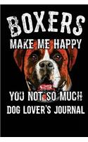 Boxers Make Me Happy You Not So Much Dog Lover's Journal