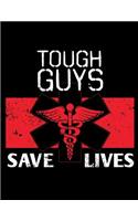 Tough Guys Save Lives: Nurse Journal, Nurse Practitioner Journal, Nursing Notebook, 200 pg lined paper, 8.5 x 11.