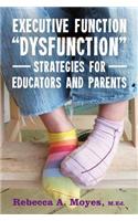Executive Function Dysfunction - Strategies for Educators and Parents