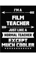 I'm a Film Teacher Just Like a Normal Teacher Except Much Cooler: Blank Line Teacher Appreciation Notebook (8.5 X 11 - 110 Pages)