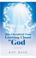 How I Benefit(Ed) from Growing Closer to God