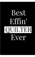 Best Effin' Quilter Ever: Composition Notebook Journal or Planner Appreciation Gift (Funny Gag Humor)