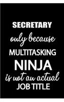 Secretary Only Because Multitasking Ninja Is Not an Actual Job Title: It's Like Riding a Bike. Except the Bike Is on Fire. and You Are on Fire! Blank Line Journal