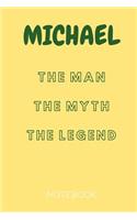 Michael the Man the Myth the Legend Notebook: Personalized Name Notebook / Journal (6''x9'')