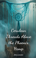 Cerulean Threads Above the Phoenix Hemp