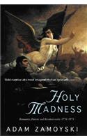 Holy Madness: Romantics, Patriots And Revolutionaries 1776-1871