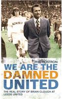 We Are the Damned UnitedThe Real Story of Brian Clough at Leeds United