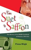 From Suet to Saffron: The history of the PWMU cookbook in Victoria 1904-2012(English)