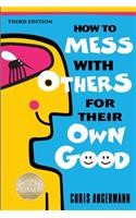 How to Mess with Others for Their Own Good
