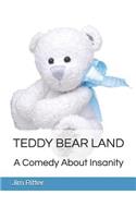 Teddy Bear Land: A Comedy about Insanity