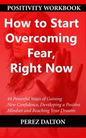 How to Start Overcoming Fear, Right Now