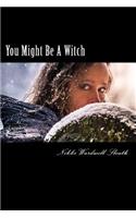 You Might Be A Witch