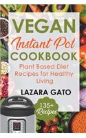 Vegan Instant Pot Cookbook: Plant Based Diet Recipes for Healthy Living