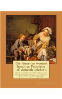 The American woman's home, or, Principles of domestic science