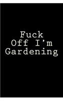 Fuck Off I'm Gardening: Blank Lined Journal