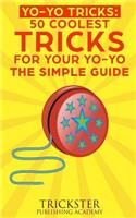 Yo-Yo Tricks 50 Coolest Tricks for Your Yo-Yo the Simple Guide
