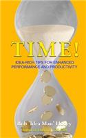 Time!: Idea-rich tips for enhanced performance and productivity