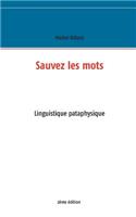 Sauvez les mots: Essai de linguistique pataphysique(French)