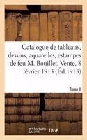 Catalogue de Tableaux, Dessins, Aquarelles, Estampes, Meubles Et Sièges, Objets Variés, Sculptures: de Feu M. Bouillet. Meubles Et Sièges, Objets d'Art Appartenant À Divers. Vente, 8 Février 1913