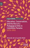 Education, Conservatism, and the Rise of a Pedagogical Elite in Colombian Panama