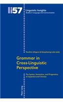 Grammar in Cross-Linguistic Perspective: The Syntax, Semantics, and Pragmatics of Japanese and Chinese(57 Linguistic Insights)