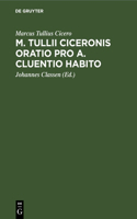 M. Tullii Ciceronis Oratio Pro A. Cluentio Habito