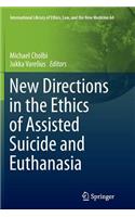New Directions in the Ethics of Assisted Suicide and Euthanasia