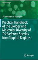 Practical Handbook of the Biology and Molecular Diversity of Trichoderma Species from Tropical Regions