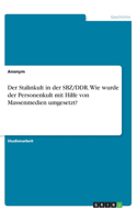 Stalinkult in der SBZ/DDR. Wie wurde der Personenkult mit Hilfe von Massenmedien umgesetzt?