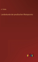 Landeskunde der preußischen Rheinprovinz