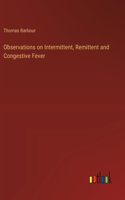 Observations on Intermittent, Remittent and Congestive Fever