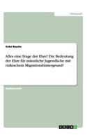 Alles eine Frage der Ehre? Die Bedeutung der Ehre für männliche Jugendliche mit türkischem Migrationshintergrund?