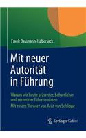 Mit Neuer Autoritat in Fuhrung: Warum Wir Heute Prasenter, Beharrlicher Und Vernetzter Fuhren Mussen