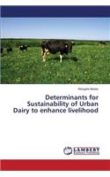 Determinants for Sustainability of Urban Dairy to enhance livelihood